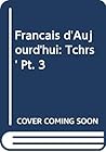 Francais D'Aujourd'hui: Tchrs' Pt. 3