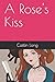A Rose's Kiss by Caitlin Long