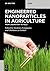 Engineered Nanoparticles in Agriculture: From Laboratory to Field (De Gruyter STEM)