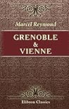Grenoble & Vienne: Ouvrage orné de 118 gravures (French Edition)