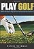 Play Golf: How To Be Able T...