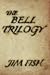 The Bell Trilogy by Jim Fish