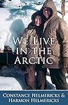 We Live in the Arctic We Live in the Arctic