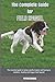 The Complete Guide for Fiel...