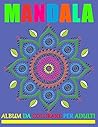 MANDALA : ALBUM DA COLORARE PER ADULTI (Italian Edition) MANDALA : ALBUM DA COLORARE PER ADULTI (Italian Edition)