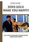 Does Gold Make You Happy?: All That Glitters Cannot Make Your Lips Curve