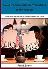 Avoid Inappropriate Conversations With Propects: Conversation Starters That Will Convert Prospects into Clients