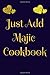 Just Add Majic Cookbook: ju...