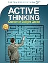 Active Thinking Customer Delight Guide: A Guide to Creating Customer Delight and Business Growth Active Thinking Customer Delight Guide: A Guide to Creating Customer Delight and Business Growth