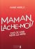 Maman, lâche-moi !
