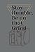 Stay Humble, Be on that Grind by DOMINIQUE BROWN