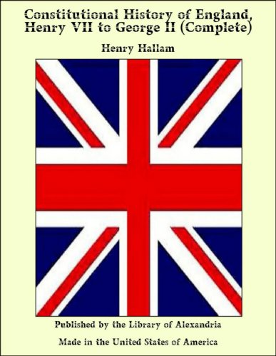 Constitutional History of England, Henry VII to George II