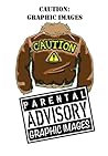 Caution: Graphic Images