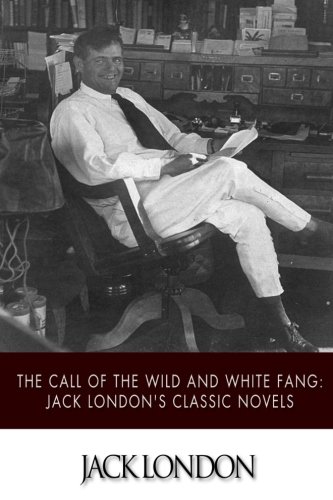 The Call of the Wild and White Fang: Jack London's Classic Novels