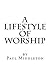 A Lifestyle of Worship: Thi...