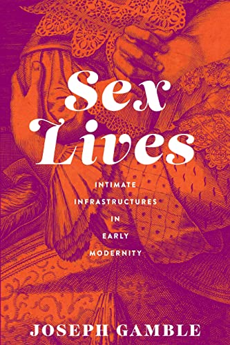 Sex Lives: Intimate Infrastructures in Early Modernity (Hardcover)