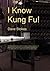 I Know Kung Fu! by Dave Stokes