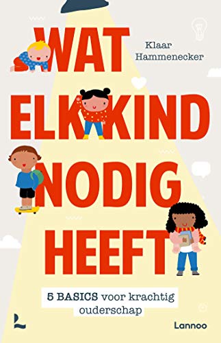 Wat elk kind nodig heeft: 5 basics voor krachtig opvoeden (Dutch Edition)