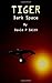 Tiger: Dark Space