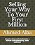 Selling Your Way To Your First Million: Anyone who wants to become a human cash-generating, sales machine!