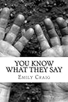 You Know What They Say: a collection of poems You Know What They Say: a collection of poems