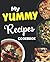 My Yummy Recipes Cookbook: ...