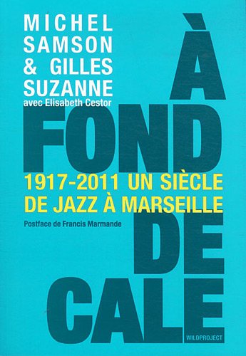 A fond de cale - 1917-2011 : un siècle de jazz à Marseille (Paperback)
