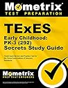TExES Early Childhood: PK-3 (292) Secrets Study Guide: TExES Exam Review and Practice Test for the Texas Examinations of Educator Standards (Mometrix Test Preparation)