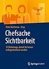 Chefsache Sichtbarkeit: 12 Werkzeuge, damit Sie besser wahrgenommen werden (German Edition)