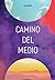 Camino del Medio (Colección...