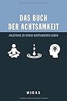 Das Buch der Achtsamkeit: Anleitung zu einem achtsameren Leben