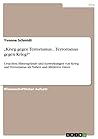 „Krieg gegen Terrorismus... Terrorismus gegen Krieg?“: Ursachen, Hintergründe und Auswirkungen von Krieg und Terrorismus im Nahen und Mittleren Osten (German Edition)