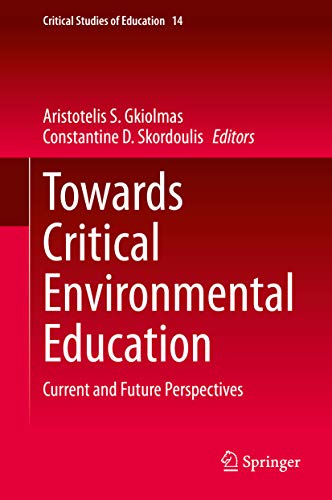 Towards Critical Environmental Education: Current and Future Perspectives (Critical Studies of Education Book 14)