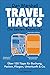 Travel Hacks - Die besten Reisetricks
