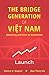 The Bridge Generation of Việt Nam: Spanning Wartime to Boomtime: Launch