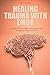 HEALING TRAUMA WITH EMDR by Jim Colajuta