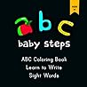 ABC Baby Steps: ABC Coloring Book, Learn to Write and sight words for children ages 2-4 years. ABC Baby Steps: ABC Coloring Book, Learn to Write and sight words for children ages 2-4 years.