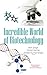 Incredible World of Biotechnology by M. P. Singh