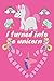 I TURNED INTO A UNICORN
