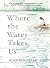 Where the Water Takes Us