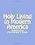 Holy Living in Modern Ameri...