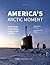 America's Arctic Moment: Gr...