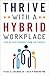 Thrive with a Hybrid Workplace: Step-by-Step Guidance from the Experts