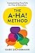 The A-Ha! Method: Communicating Powerfully in a Time of Distraction