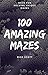 100 Amazing Mazes by Rich Scott