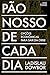Pão Nosso de Cada dia: Opçõ...