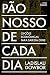 Pão Nosso de Cada dia by Ladislau Dowbor