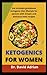 Ketogenics For Women: The Ultimate Guidebook Ketogenic Diet Lifestyle For Seniors With Simple & Delicious Keto Recipes.