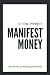 21 Day Money Manifesting Journey by thepowerof three 21 Day Money Manifesting Journey by thepowerof three
