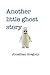 Another Little Ghost Story